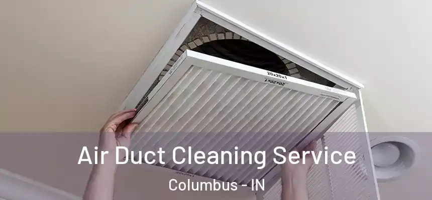  Air Duct Cleaning Service Columbus - IN