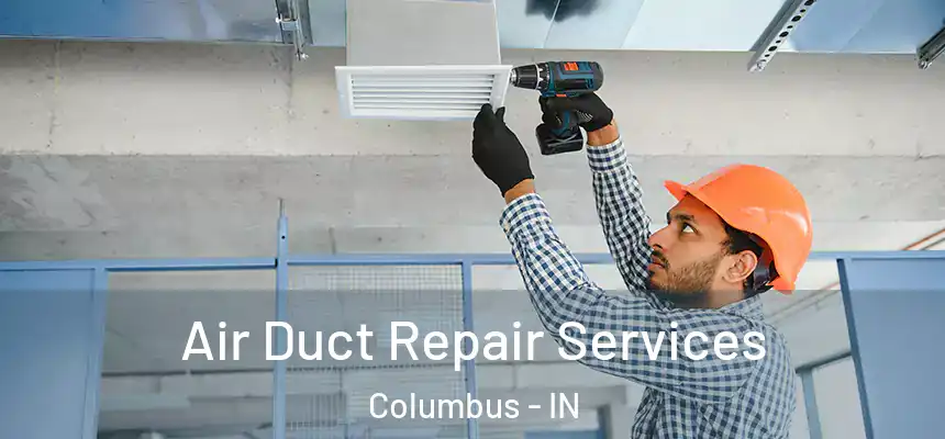  Air Duct Repair Services Columbus - IN