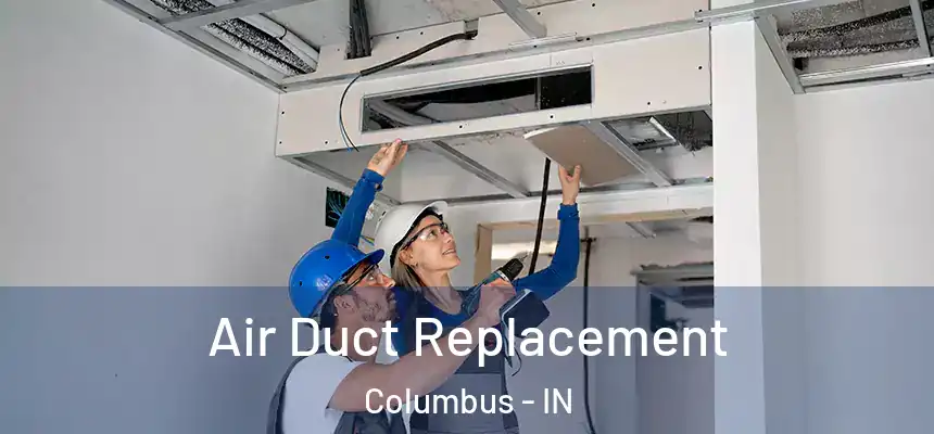  Air Duct Replacement Columbus - IN