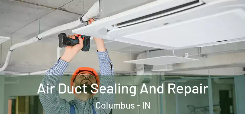 Air Duct Sealing And Repair Columbus - IN