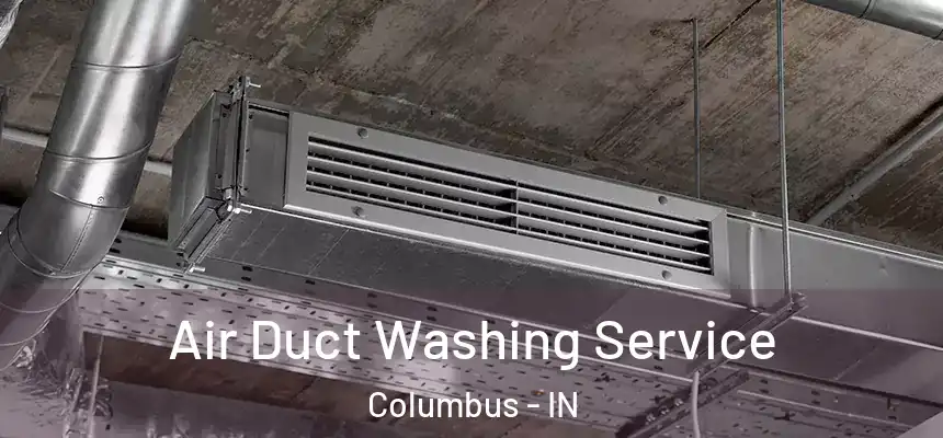  Air Duct Washing Service Columbus - IN
