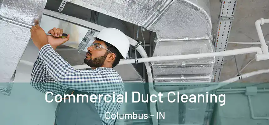  Commercial Duct Cleaning Columbus - IN