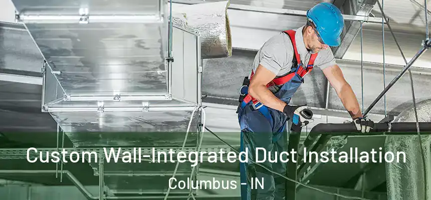  Custom Wall-Integrated Duct Installation Columbus - IN