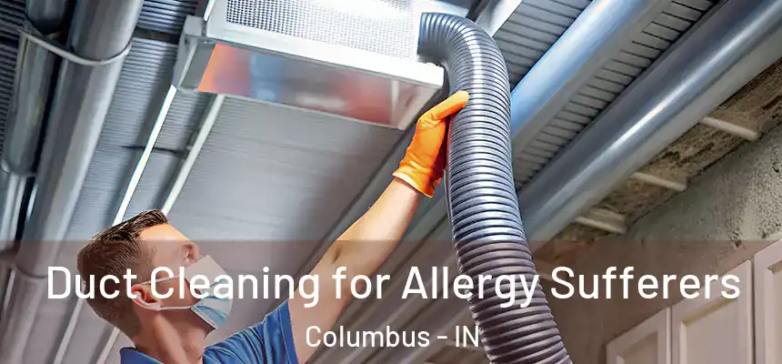  Duct Cleaning for Allergy Sufferers Columbus - IN