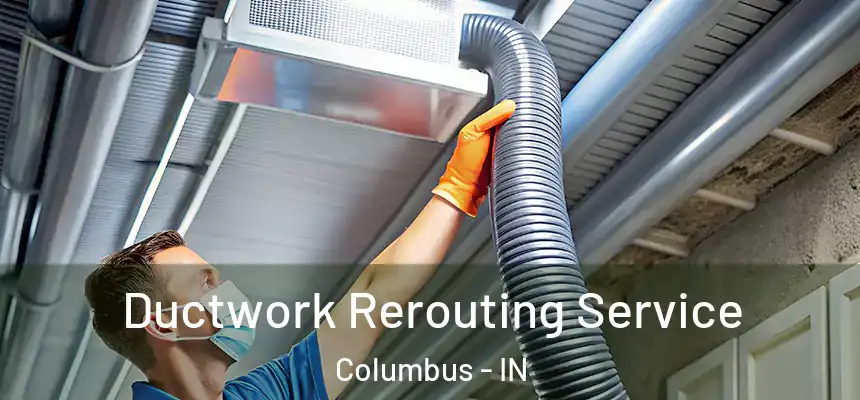  Ductwork Rerouting Service Columbus - IN