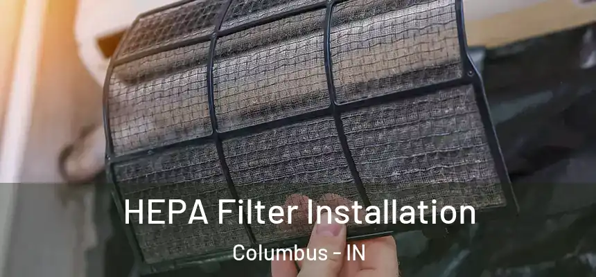  HEPA Filter Installation Columbus - IN
