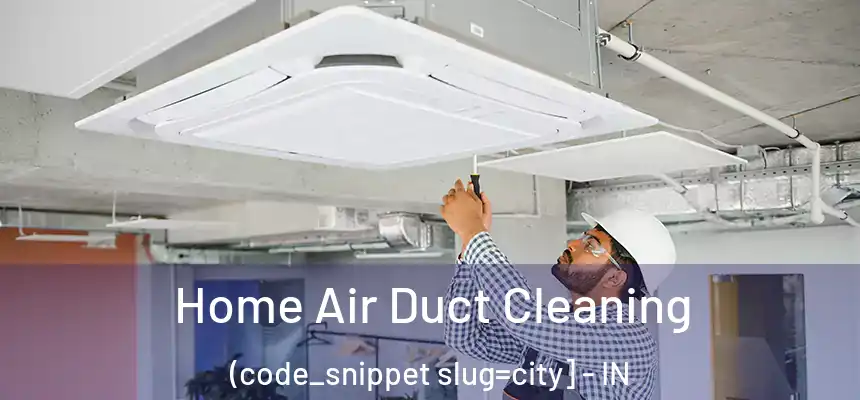 Home Air Duct Cleaning (code_snippet slug=city] - IN