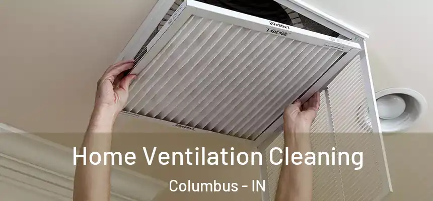  Home Ventilation Cleaning Columbus - IN