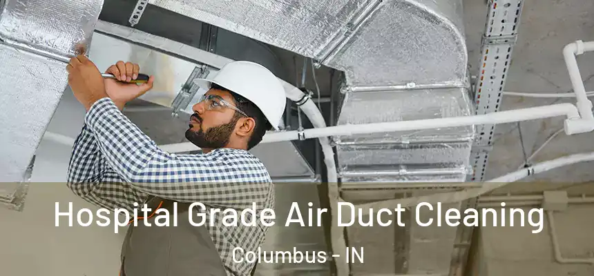  Hospital Grade Air Duct Cleaning Columbus - IN