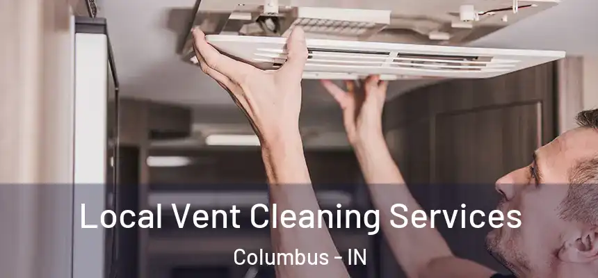  Local Vent Cleaning Services Columbus - IN