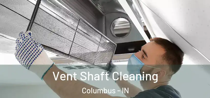  Vent Shaft Cleaning Columbus - IN